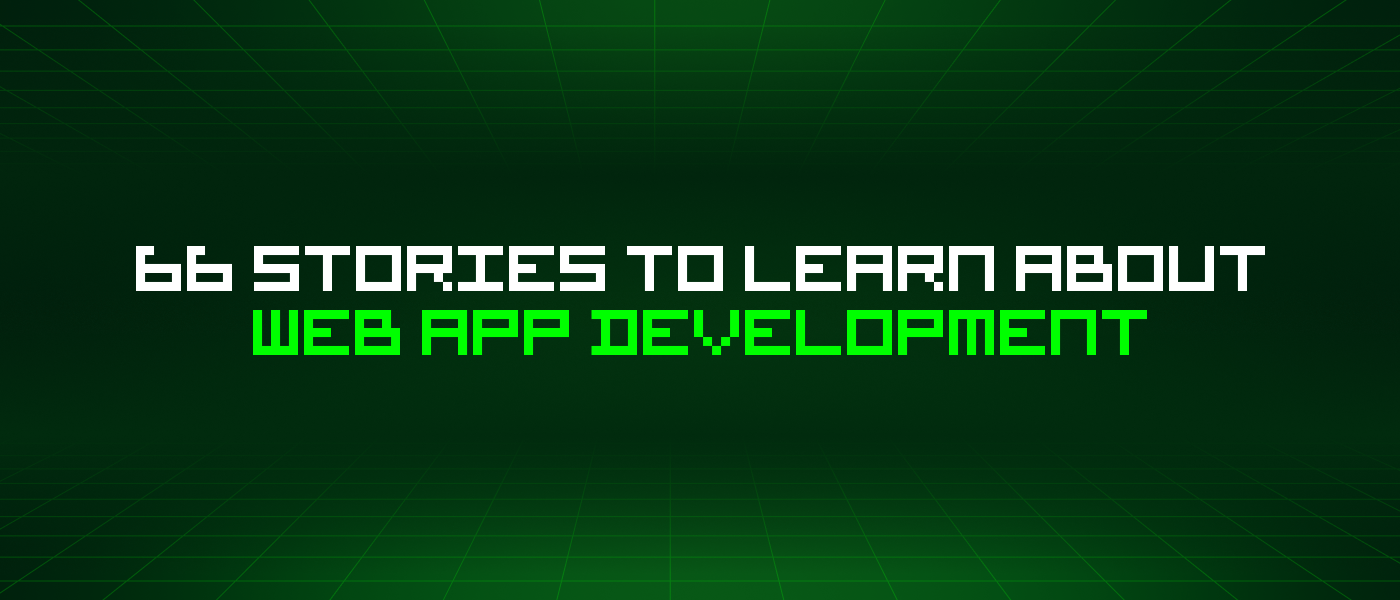 66 Stories To Learn About Web App Development