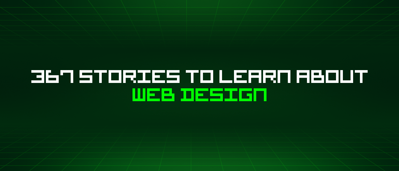 367 Stories To Learn About Web Design