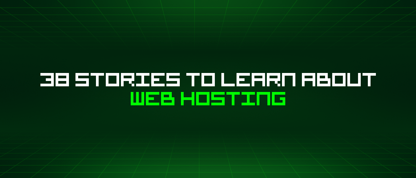 38 Stories To Learn About Web Hosting