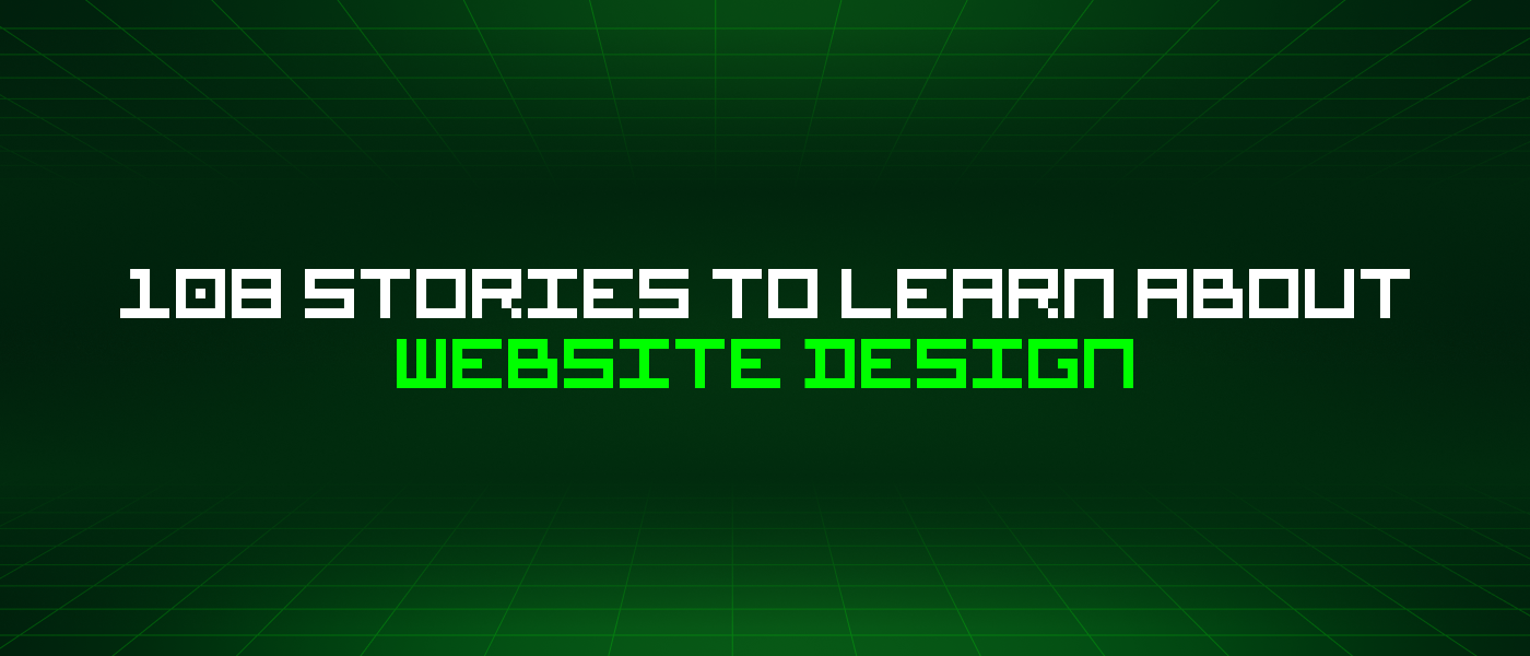 108 Stories To Learn About Website Design
