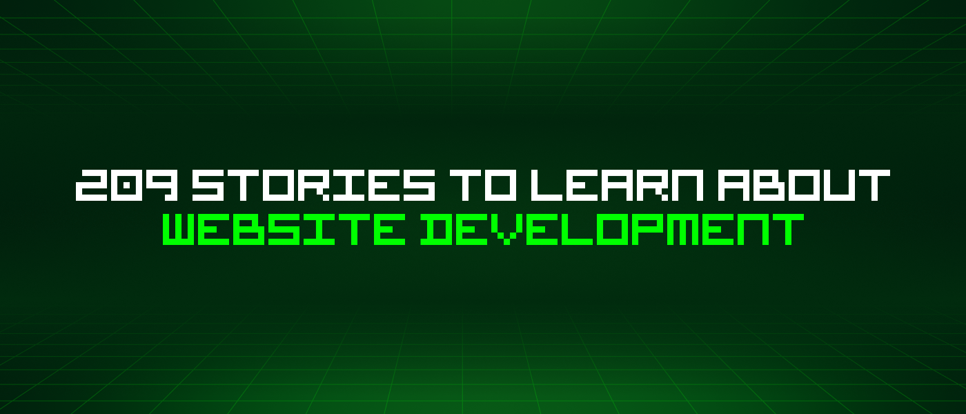 209 Stories To Learn About Website Development