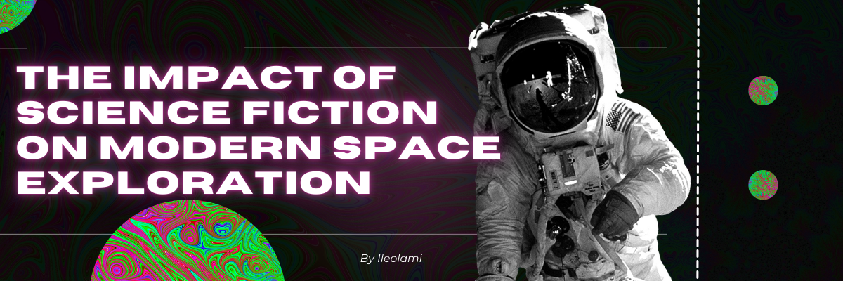 The Impact of Science Fiction on Modern Space Exploration