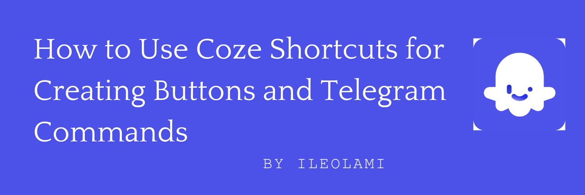 How to Use Coze Shortcuts for Creating Buttons and Telegram Commands