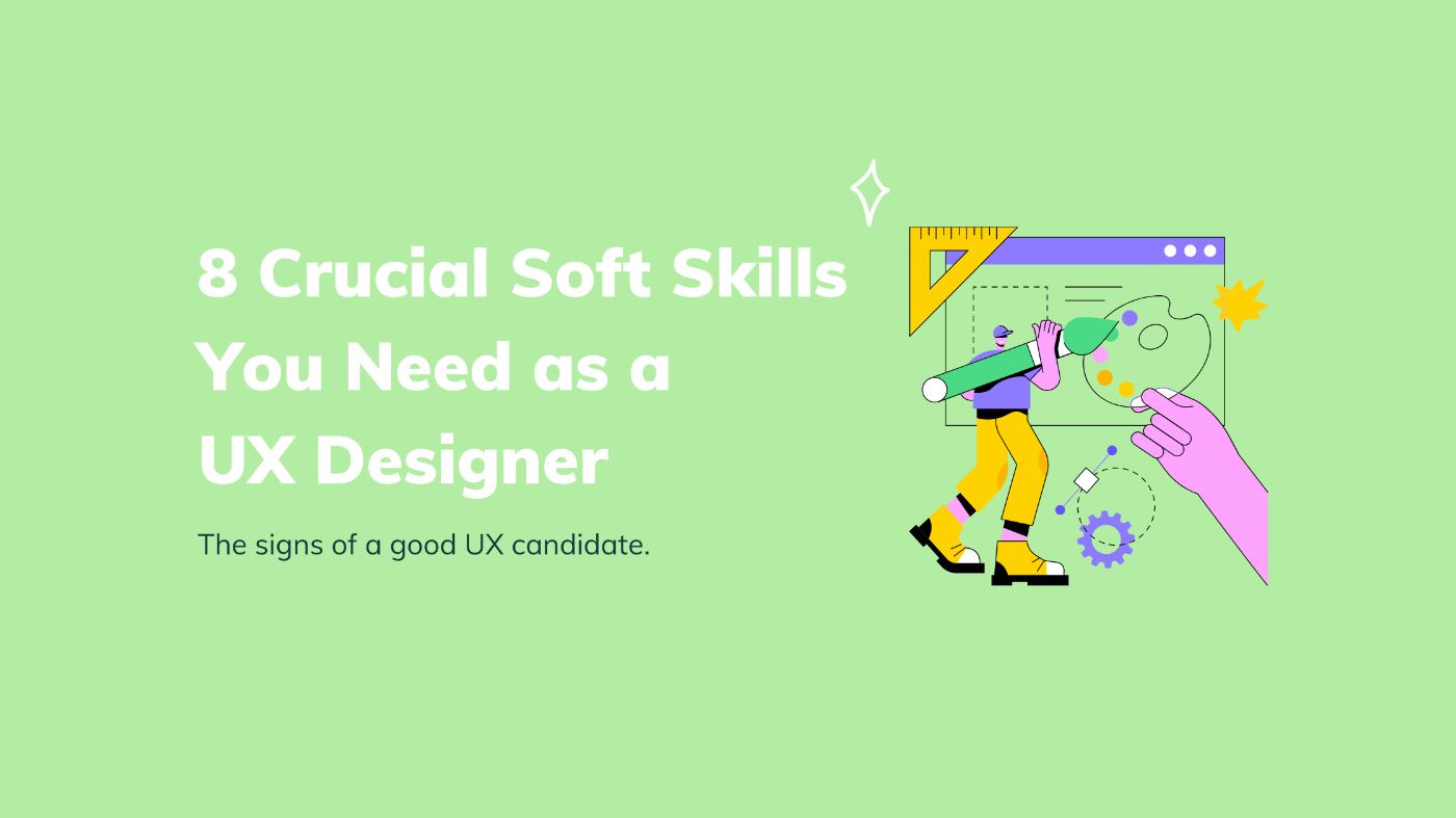 8 Crucial Soft Skills You Need as a UX Designer
