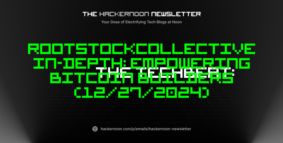 The TechBeat: RootstockCollective In-Depth: Empowering Bitcoin Builders (12/27/2024)