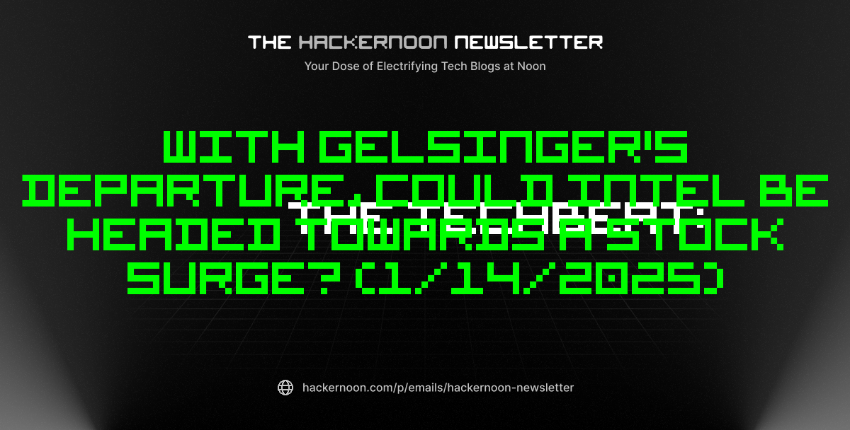 The TechBeat: With Gelsinger's Departure, Could Intel Be Headed Towards a Stock Surge? (1/14/2025)