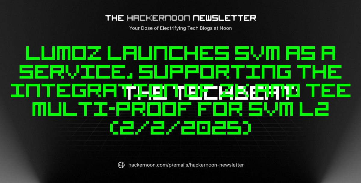 The TechBeat: Lumoz Launches SVM as a Service, Supporting the Integration of ZK and TEE Multi-Proof for SVM L2 (2/2/2025)