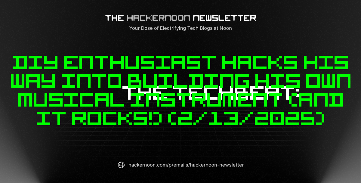 The TechBeat: DIY Enthusiast Hacks His Way Into Building His Own Musical Instrument (And It Rocks!) (2/13/2025)