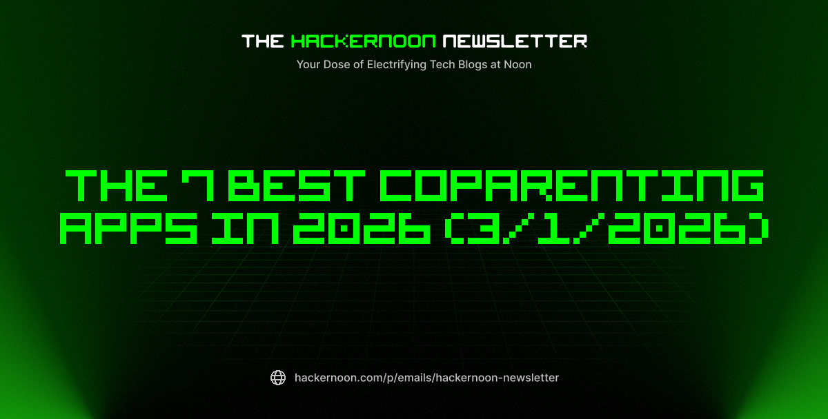 The HackerNoon Newsletter: The 7 Best Coparenting Apps in 2026 (3/1/2026)