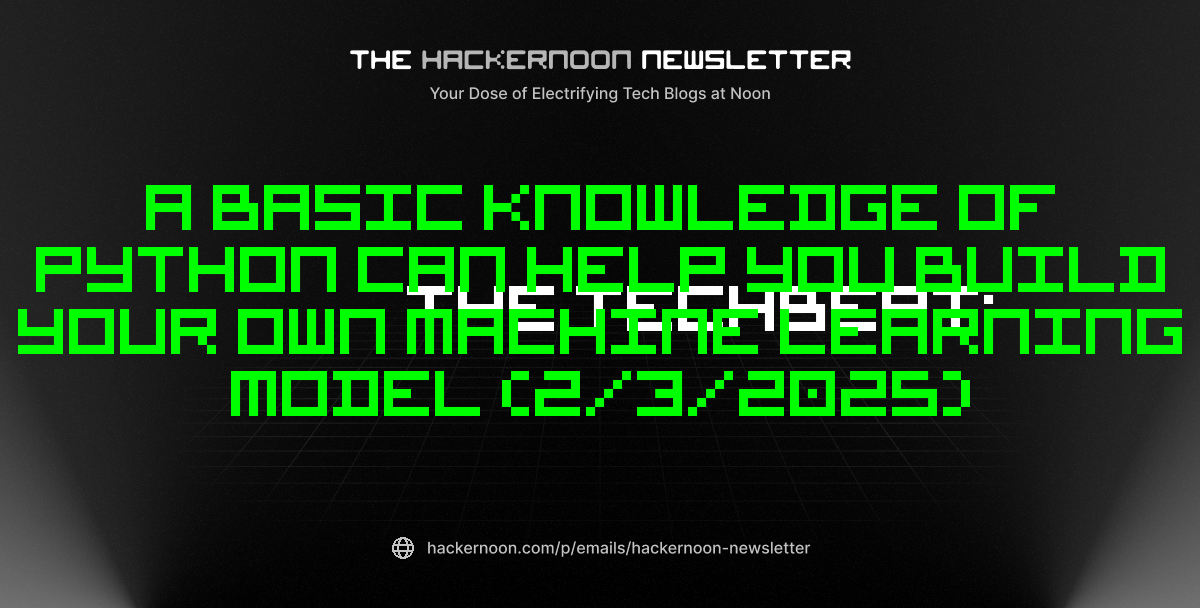 The TechBeat: A Basic Knowledge of Python Can Help You Build Your Own Machine Learning Model (2/3/2025)