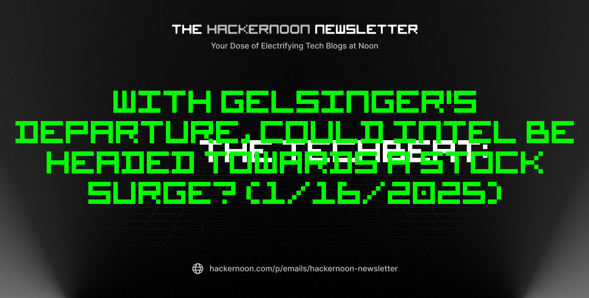 The TechBeat: With Gelsinger's Departure, Could Intel Be Headed Towards a Stock Surge? (1/16/2025)