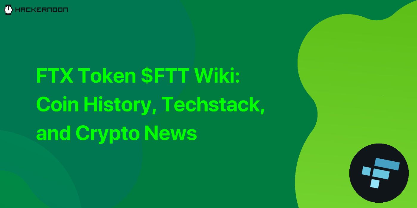FTX Token $FTT Wiki: Coin History, Techstack, and Crypto News