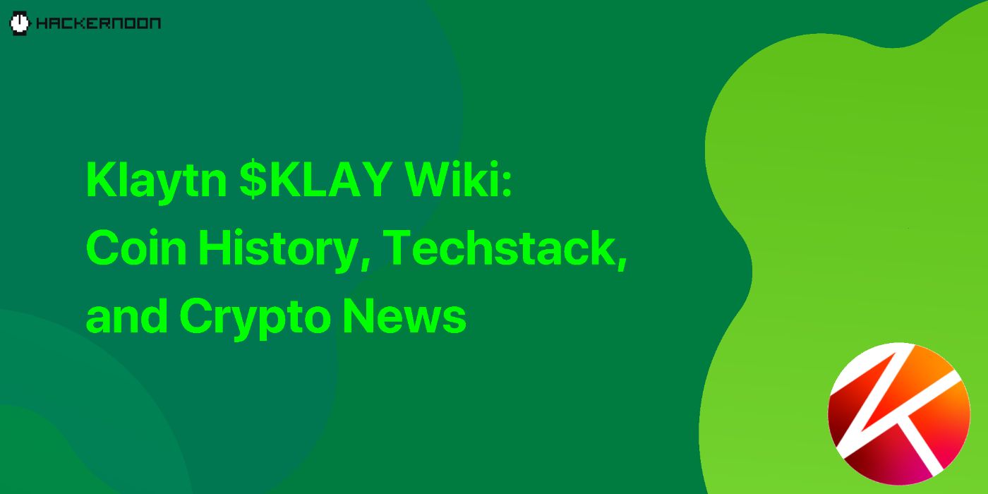 Klaytn $KLAY Wiki: Coin History, Techstack, and Crypto News