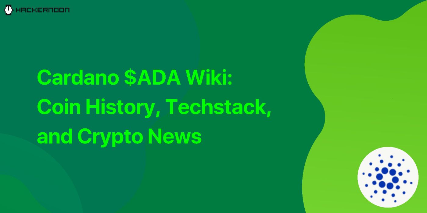 CARDANO $ADA Wiki: Coin History, Techstack, and Crypto News