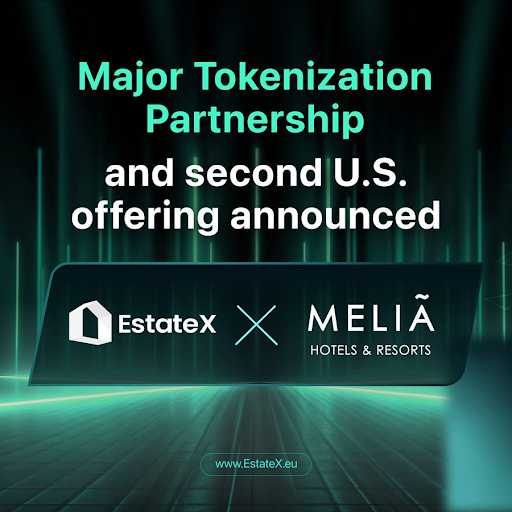 EstateX Scales Luxury Real Estate Tokenization Through Melia Hotels Partnership, Opens U.S. Market