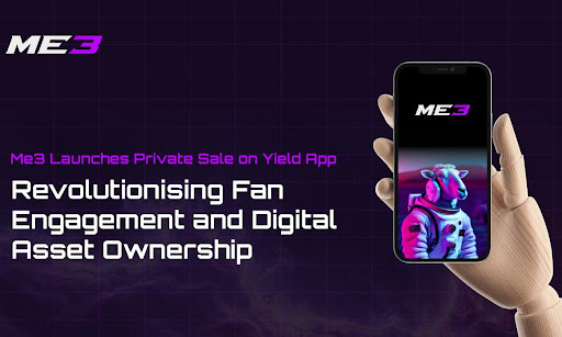 Me3 Launches Private Sale On Yield App: Revolutionising Fan Engagement And Digital Asset Ownership