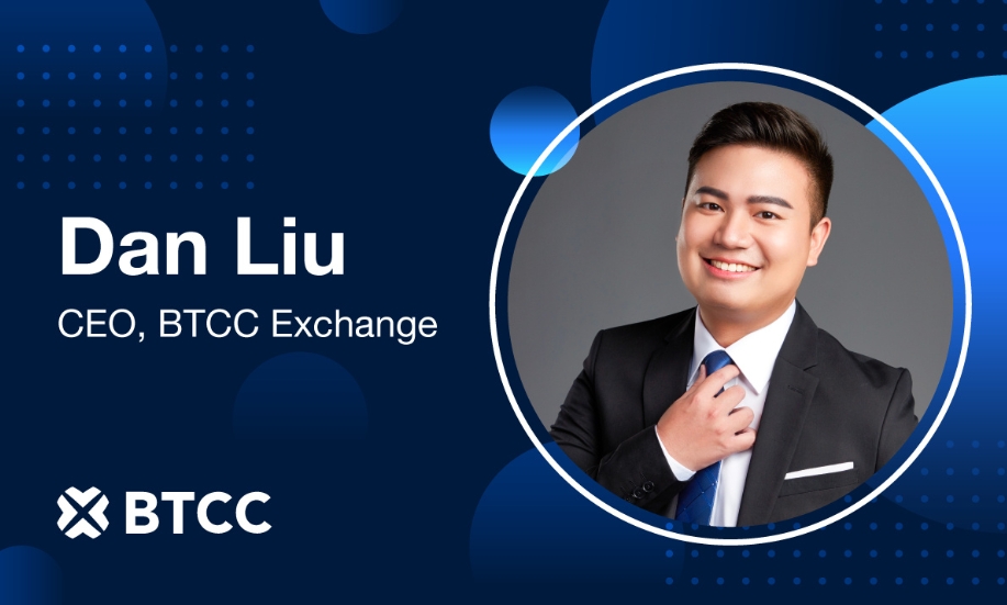 BTCC Exchange Appoints Dan Liu As CEO Ahead Of 14th Anniversary Milestone
