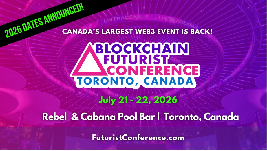 Blockchain Futurist Conference Announces 2026 Toronto Dates: July 21–22, 2026