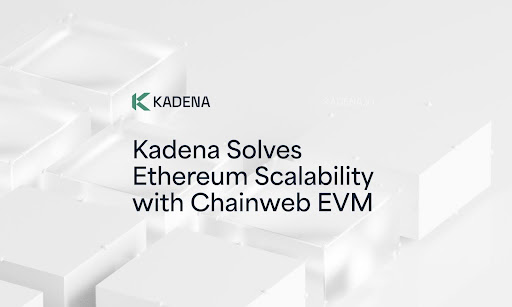 Kadena Solves Ethereum Scalability With Chainweb EVM