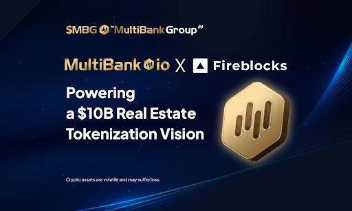 MultiBank.io Partners With Fireblocks And Mavryk To Launch $10B Real Estate Tokenization Platform