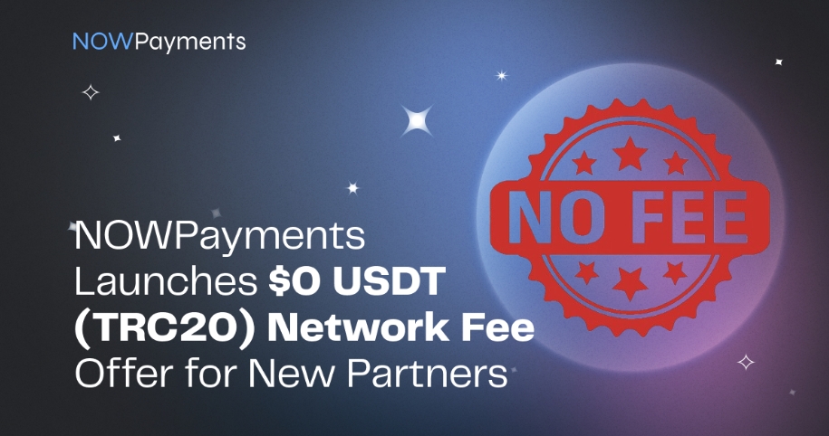 NOWPayments Launches $0 USDT (TRC20) Network Fee Offer for New Partners