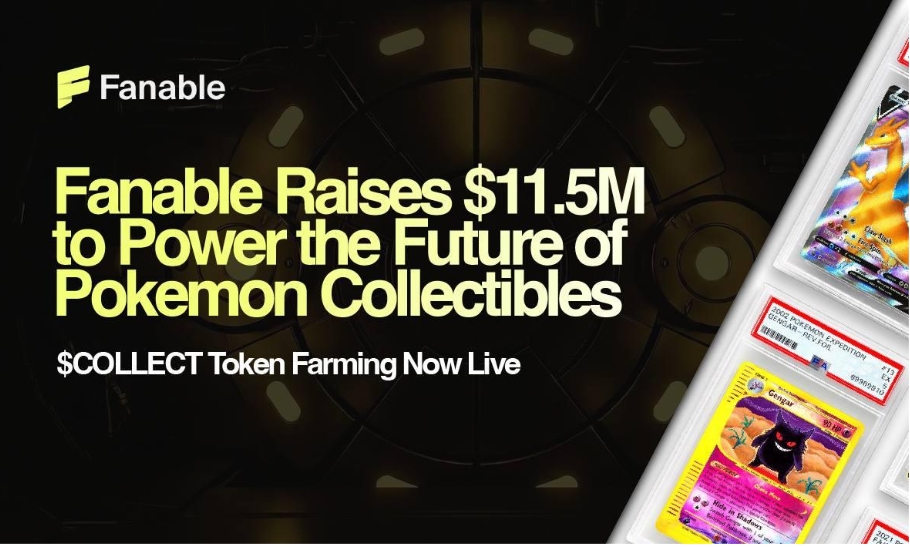  Fanable Gets $11.5M to Power the Future of Pokémon & Collectibles; $COLLECT Token Farming Goes Live