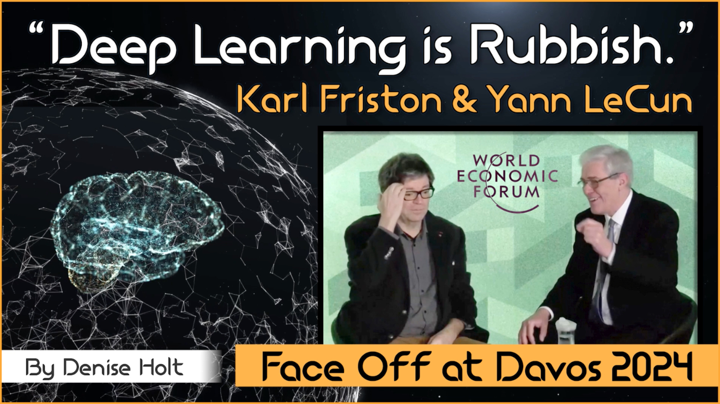 "Deep Learning is Rubbish"
 Karl Friston & Yann LeCun's Panel at the Davos 2024
World Economic Forum