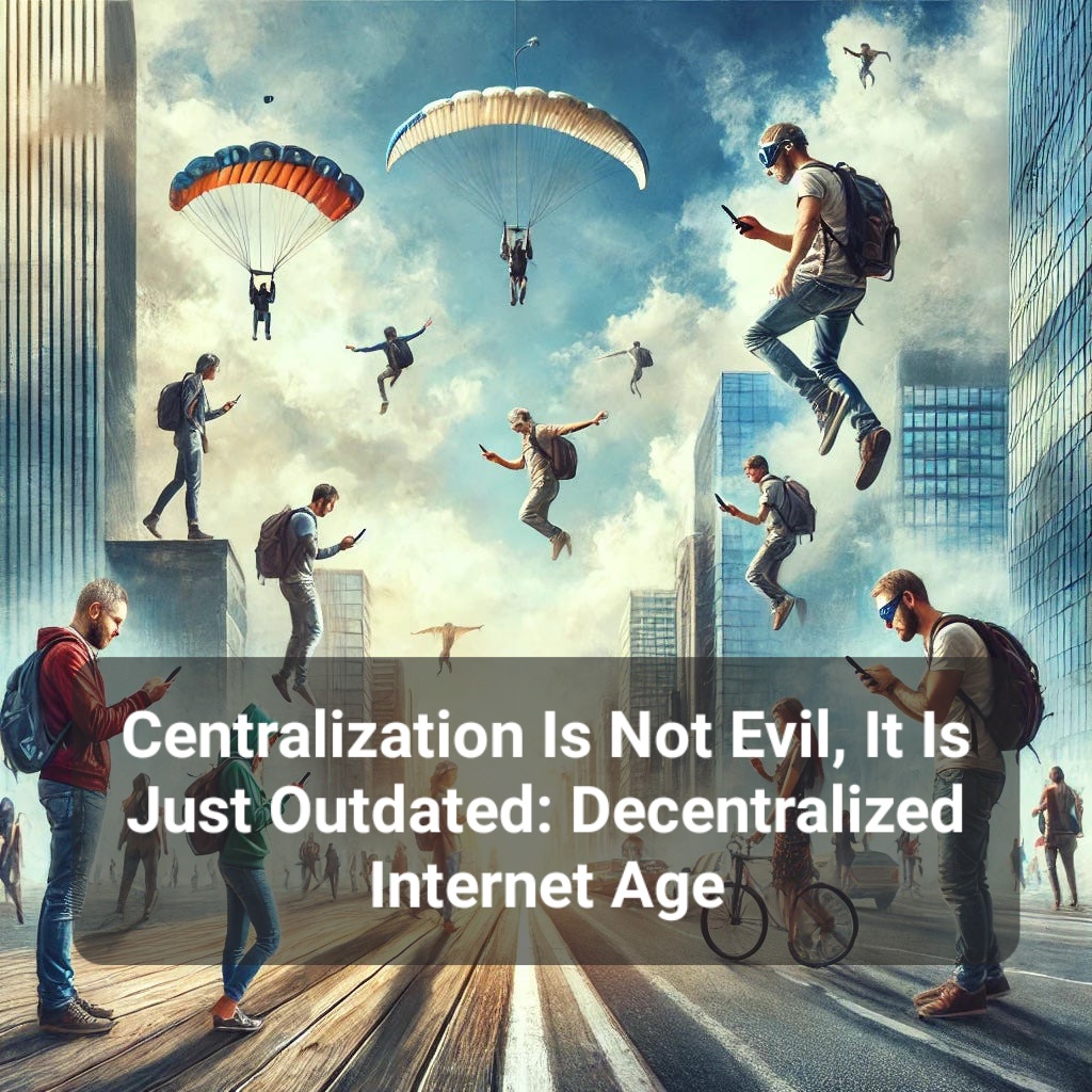 Centralization Is Not Evil, It Is Just Outdated
