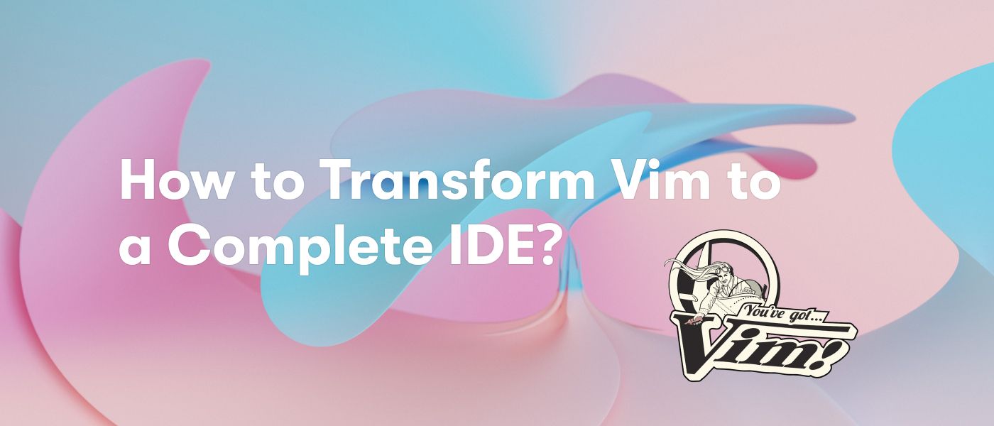Transforming Vim to a Complete IDE with NeoVim: From Laggy to Efficient