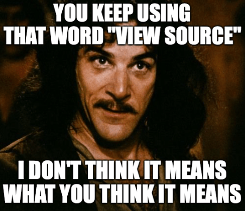 From https://blog.jim-nielsen.com/2020/the-meaning-of-view-source/ 