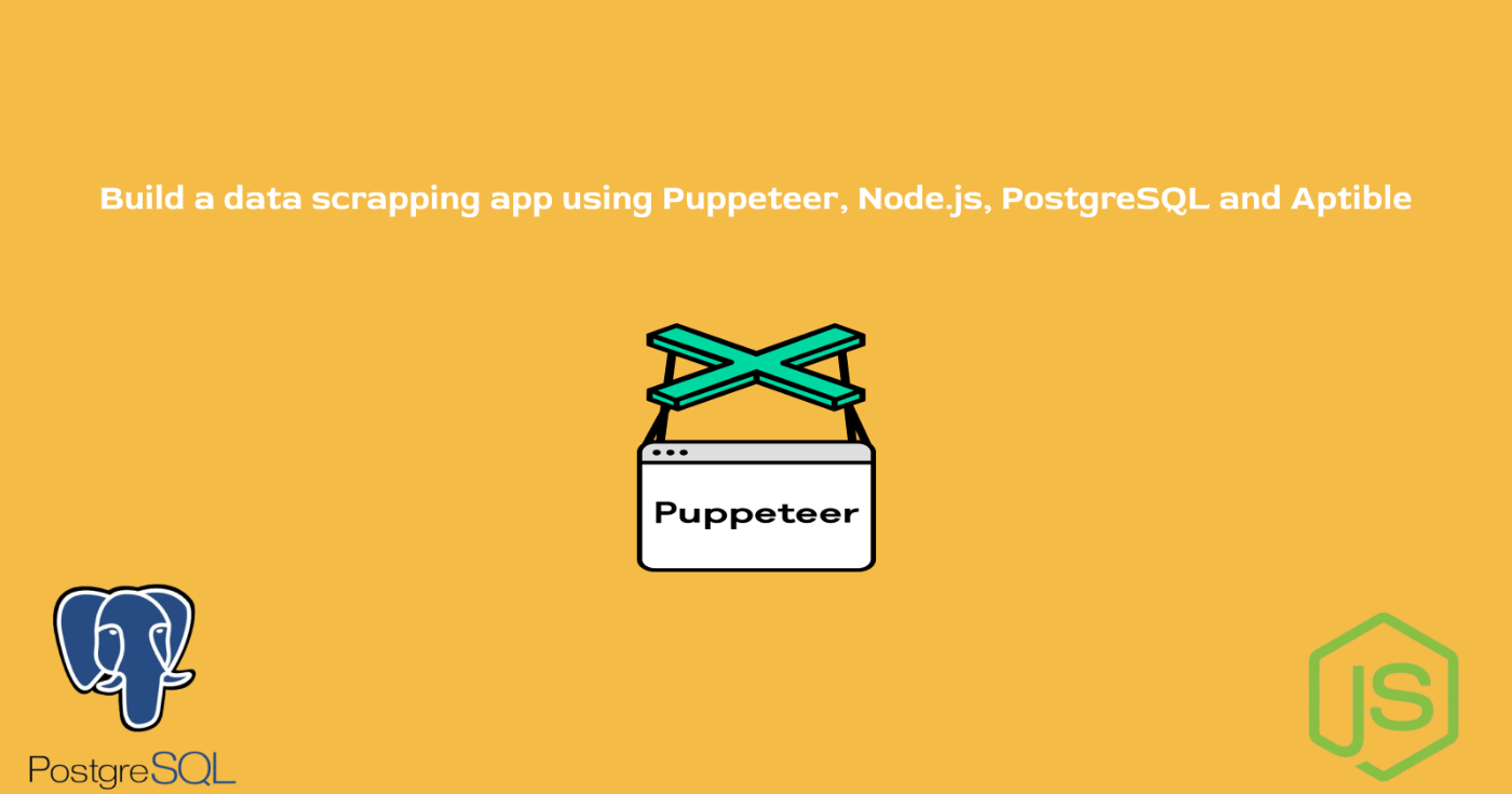 Build a Data-Scraping App Using Puppeteer, Node.js, PostgreSQL and Aptible