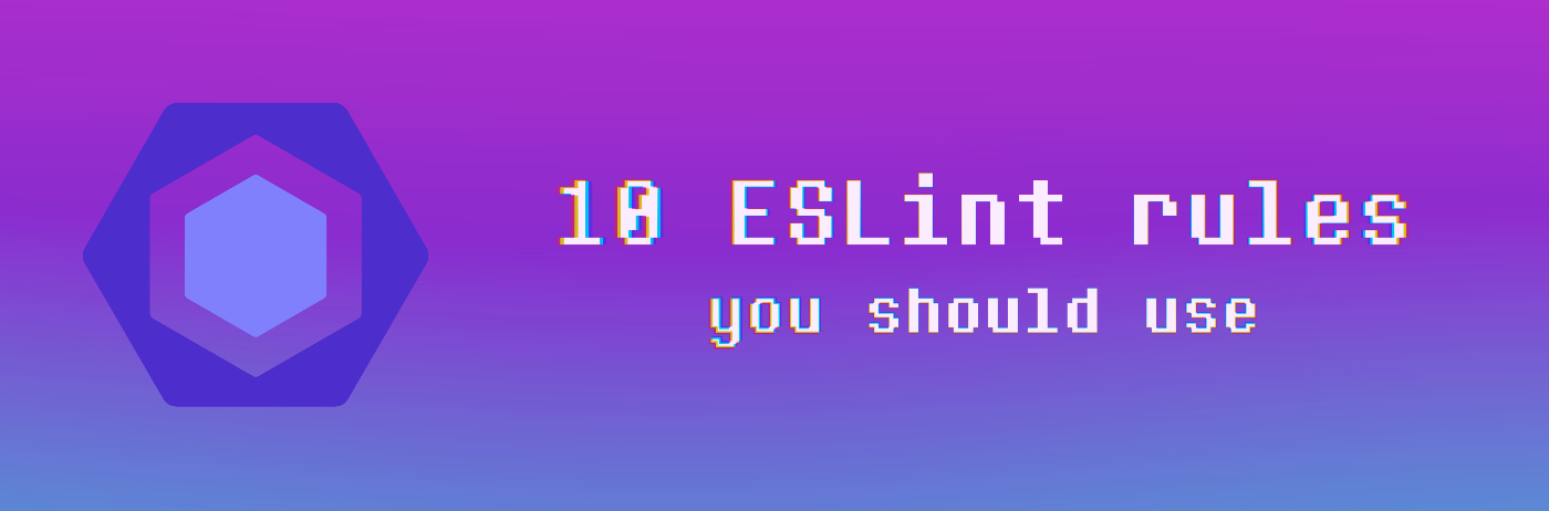 10 ESLint Rules You Should Use