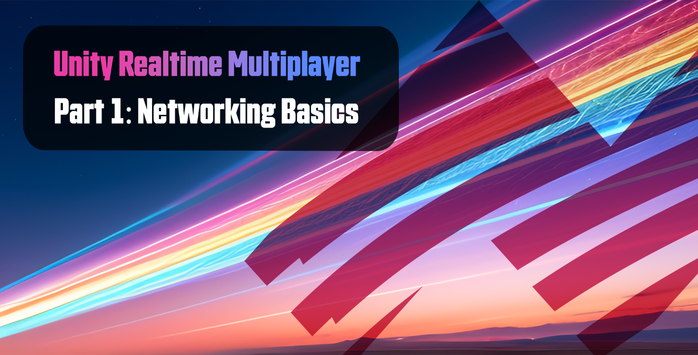 Unity Realtime Multiplayer, Part 1: Networking Basics