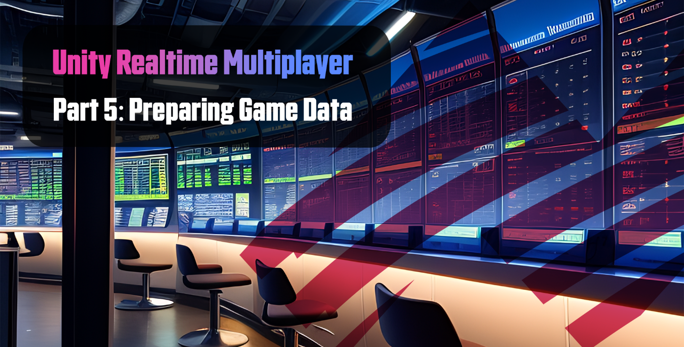 Unity Realtime Multiplayer, Part 5: Preparing Game Data