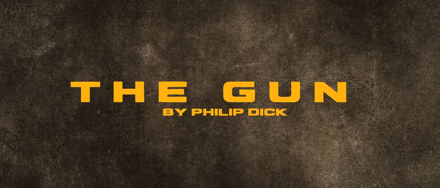 The Gun by Philip K. Dick - Table of Links
