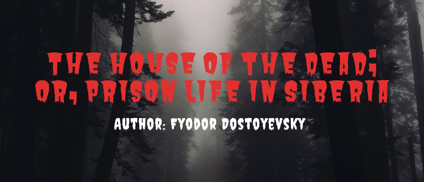 The House of the Dead; or, Prison Life in Siberia by Fyodor Dostoyevsky - Table of Links