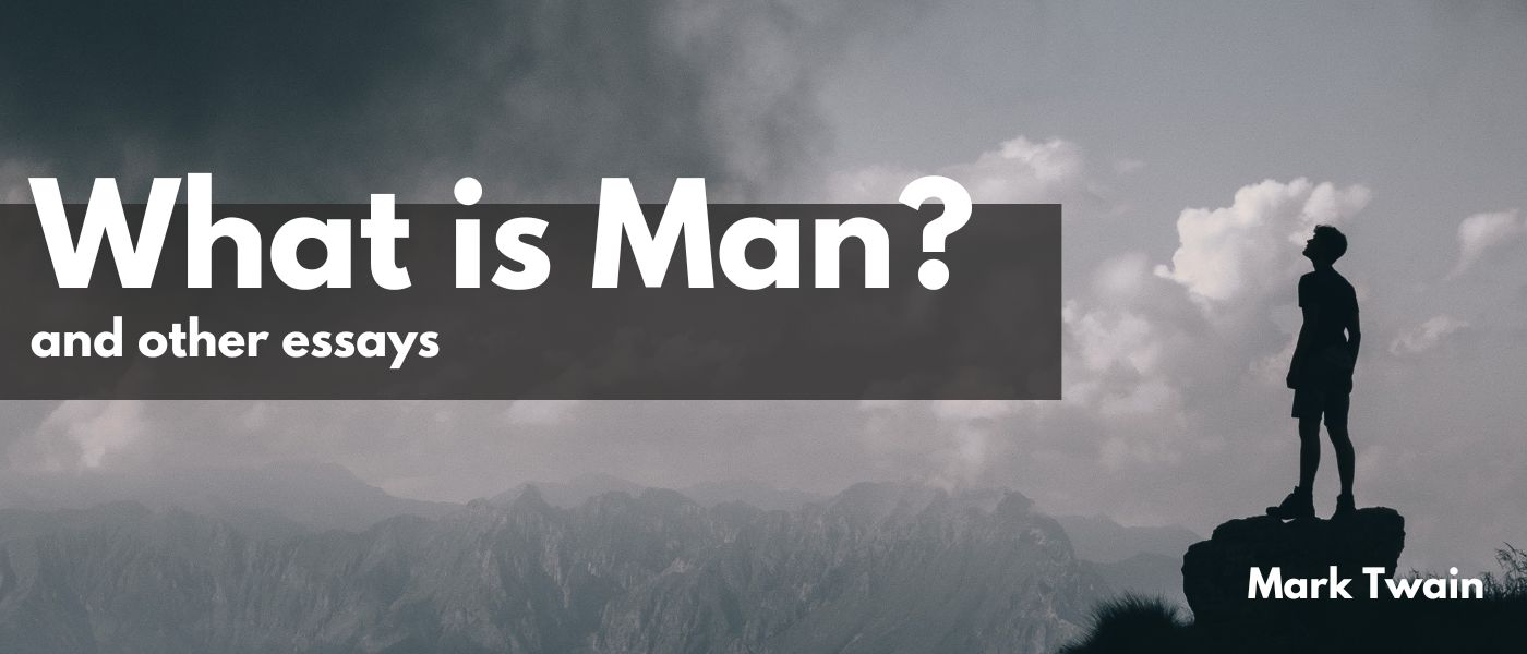 What Is Man? and Other Essays by Mark Twain - Table of Links