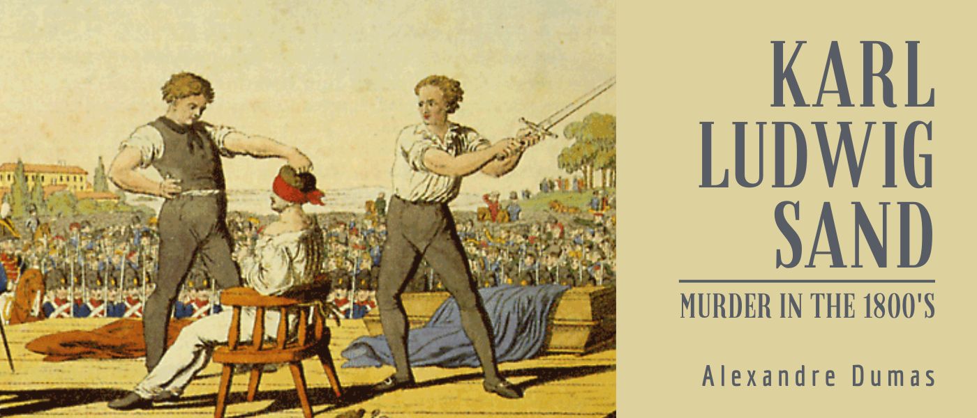 Karl Ludwig Sand: Murder in the 1800s by Alexandre Dumas - Table of Links