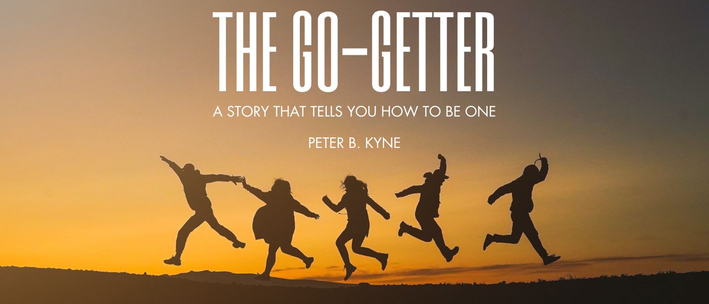 The Go-Getter: A Story That Tells You How to be One by Peter B. Kyne - Table of Links