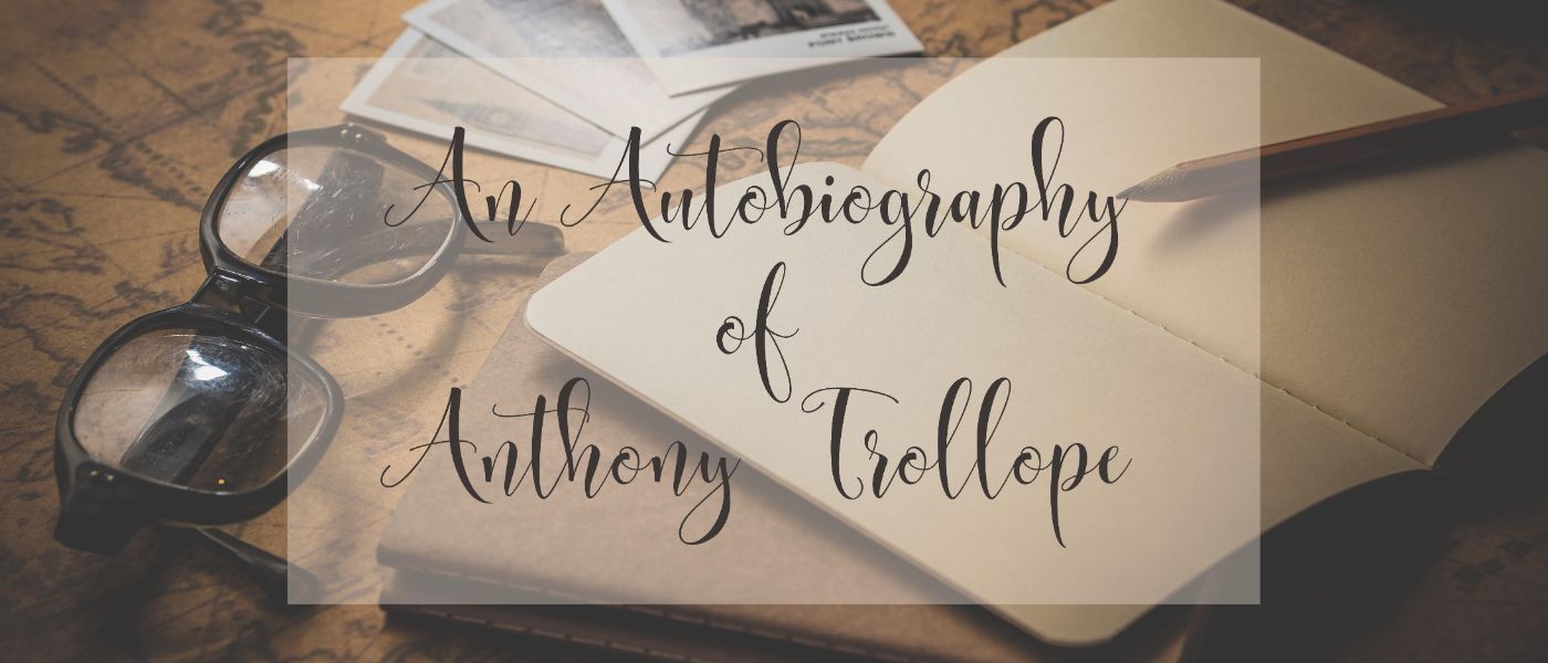 An Autobiography of Anthony Trollope by Anthony Trollope - Table of Links