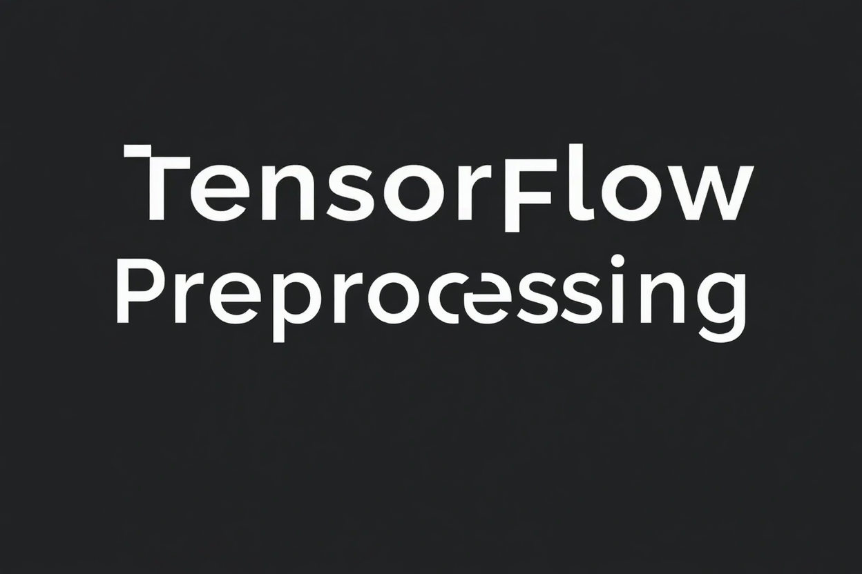 The Only TensorFlow Preprocessing Guide You Need