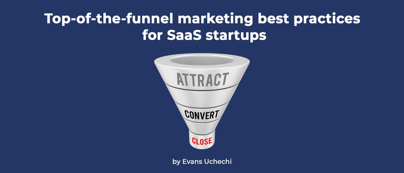 Top-of-funnel Marketing Best Practices for SaaS Startups