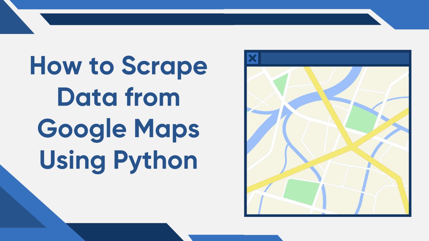 How to Scrape Data from Google Maps Using Python