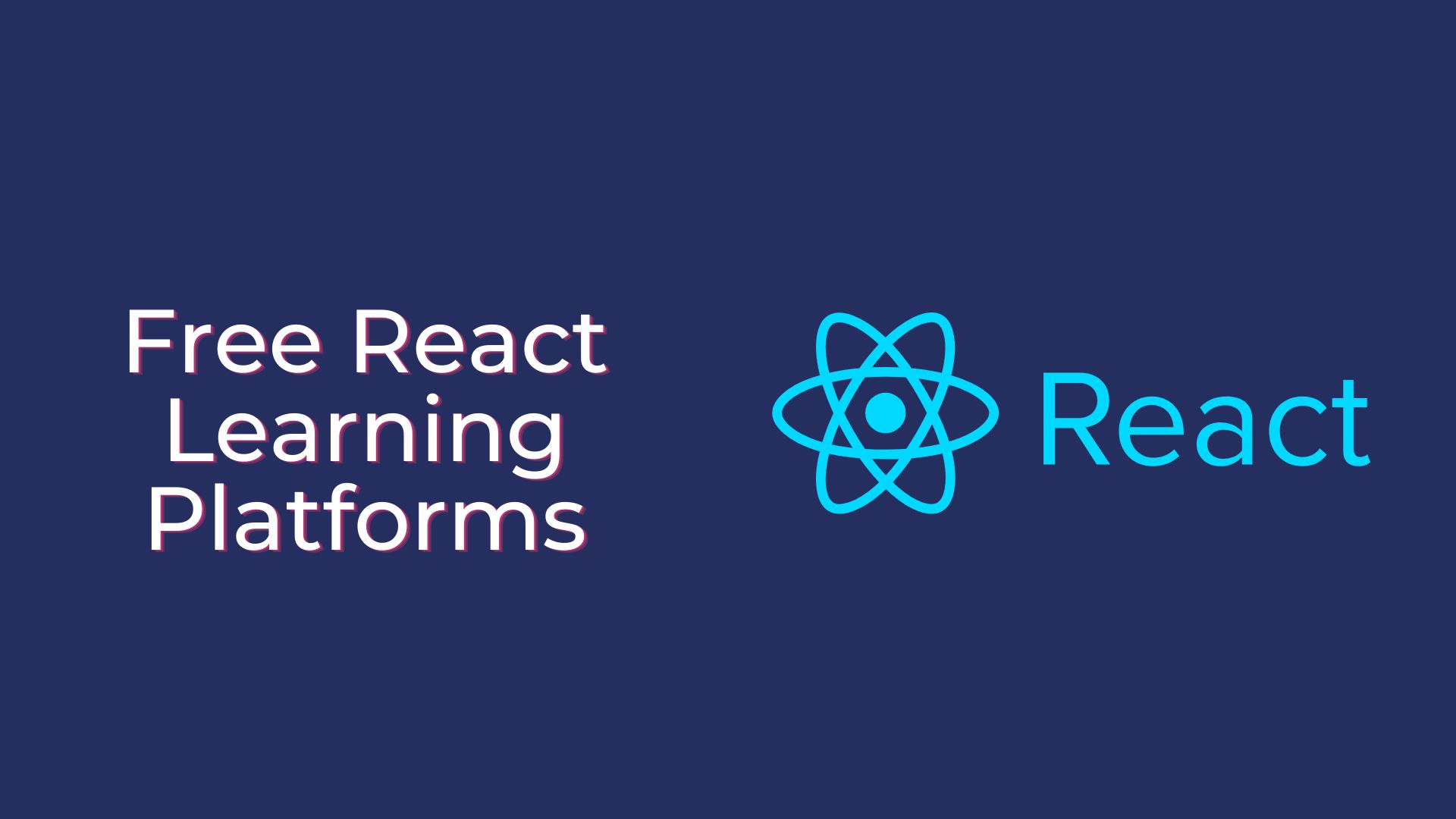 7 Best Free Platforms To Learn React 