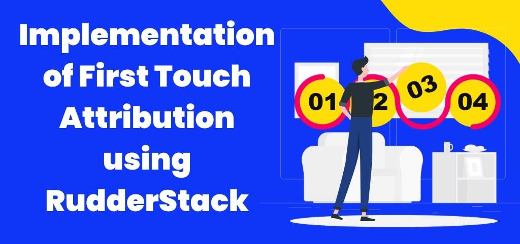 How to Implement First Touch Attribution with RudderStack