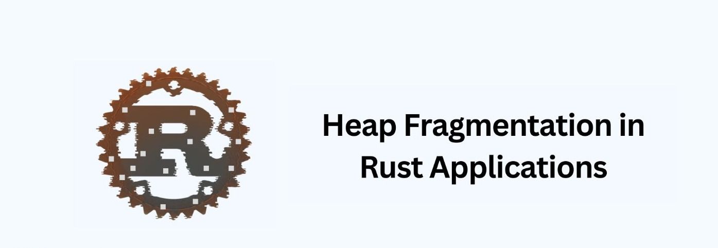 How to Spot and Avoid Heap Fragmentation in Rust Applications