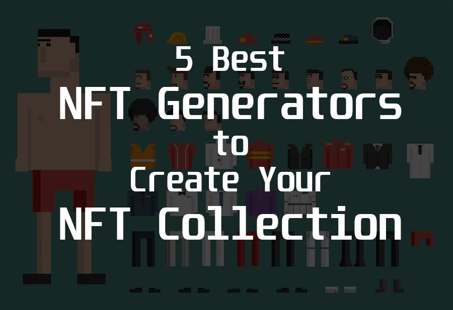 5 лучших генераторов NFT для создания коллекции NFT (без кода)