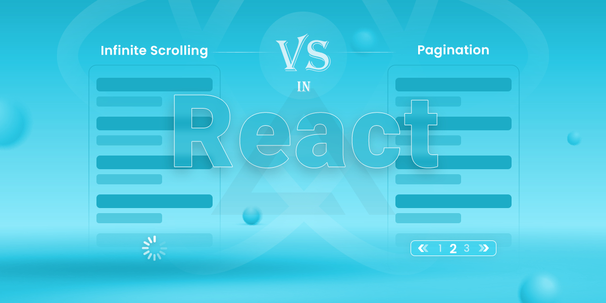 Infinite Scrolling vs Pagination: Making the Right Choice for React Apps