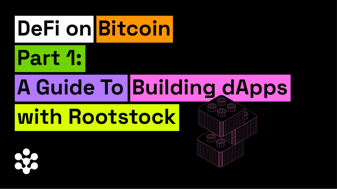 DeFi on Bitcoin Part 1: A Guide To Building dApps With Rootstock