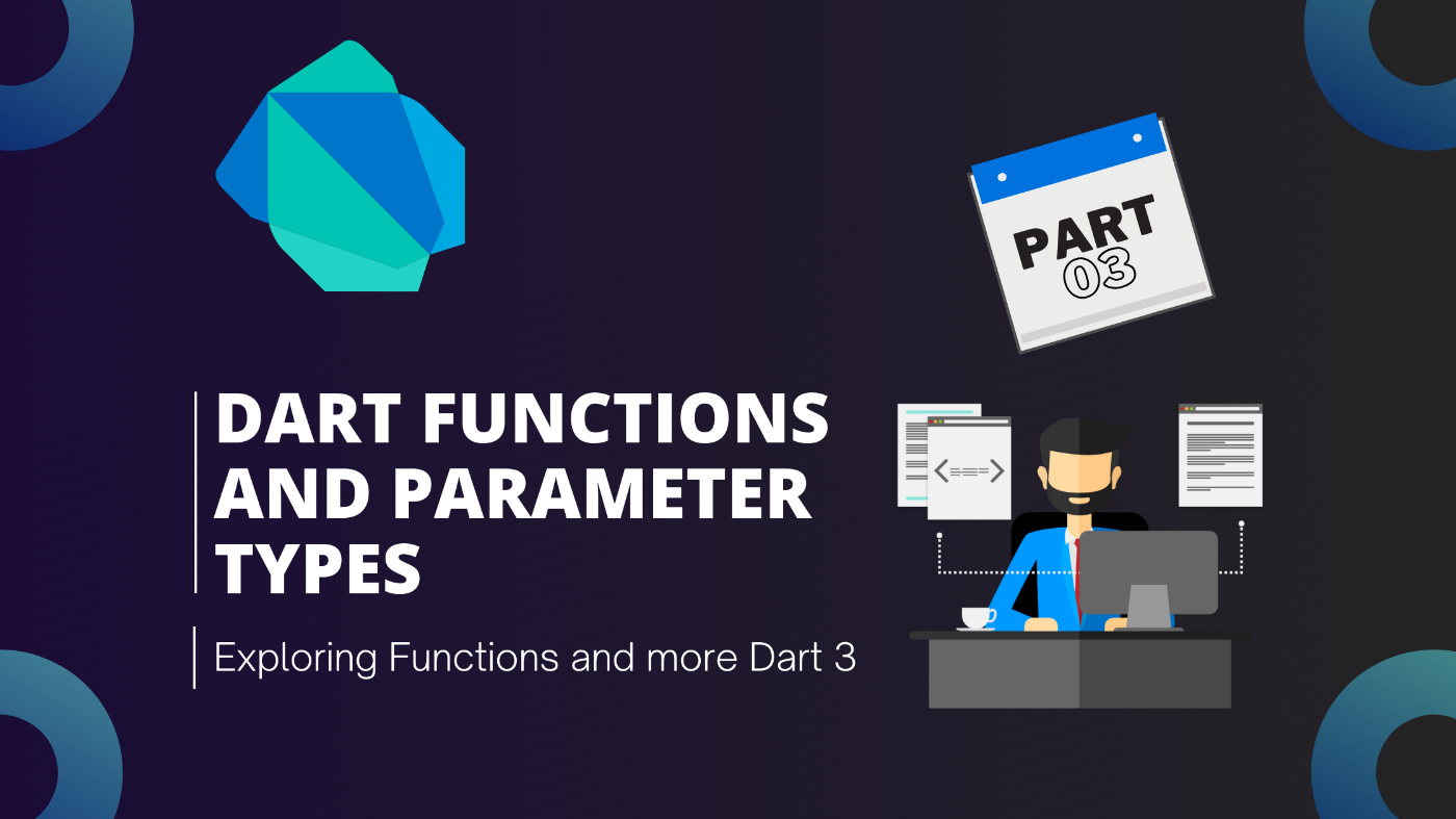 Exploring Dart Fundamentals — Part 3: Dart Functions and Parameter Types 